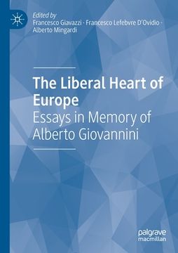 portada The Liberal Heart of Europe: Essays in Memory of Alberto Giovannini