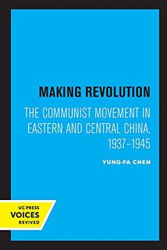 portada Making Revolution: The Communist Movement in Eastern and Central China, 1937-1945: 26 (Center for Chinese Studies, uc Berkeley) (in English)