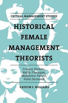 portada Historical Female Management Theorists: Frances Perkins, Hallie Flanagan, Madeleine Parent, Viola Desmond (Critical Management Studies) (en Inglés)