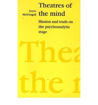 portada Theatres of the Mind: Illusion and Truth in the Psychanalytic Stage 