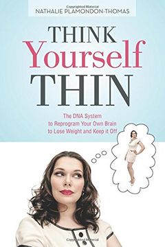 portada Think Yourself Thin: The dna System to Reprogram Your own Brain to Lose Weight and Keep it off (en Inglés)
