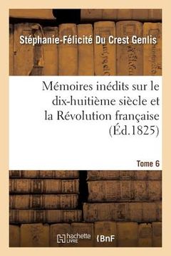 portada Mémoires Inédits, Sur Le Dix-Huitième Siècle Et La Révolution Française Tome 6 (en Francés)