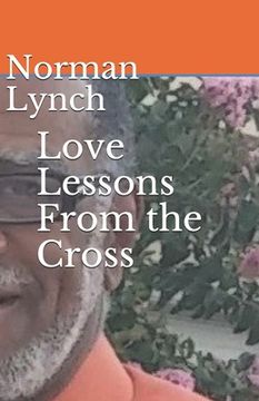 portada Love Lessons From the Cross: Seven Last Sayings of Jesus (en Inglés)