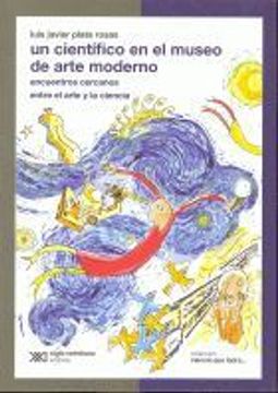 portada Un cientifico en museo de arte moderno. Encuentros cercanos entre el arte y la ciencia (Spanish Edition)