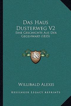 portada Das Haus Dusterweg V2: Eine Geschichte Aus Der Gegenwart (1835) (en Alemán)