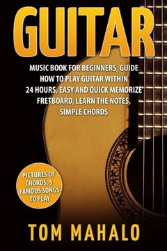 portada Guitar:Guitar Music Book For Beginners, Guide How To Play Guitar Within 24 Hours (Guitar lessons, Guitar Book for Beginners, Fretboard, Notes, Chords,) (en Inglés)