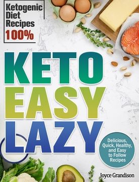 portada Keto Easy Lazy: Delicious, Quick, Healthy, and Easy to Follow Recipes (Ketogenic Diet Recipes 100%) (en Inglés)