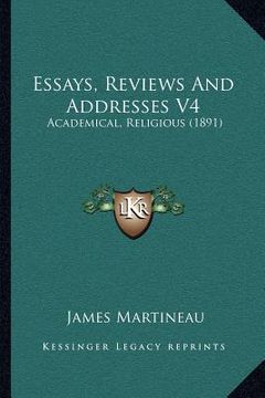 portada essays, reviews and addresses v4: academical, religious (1891) (in English)