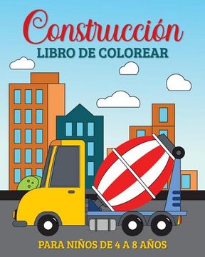 portada Construcción Libro de Colorear para Niños de 4 a 8 Años: 49 Sencillos y Grandes Vehículos, Camiones, Excavadoras, Volquet