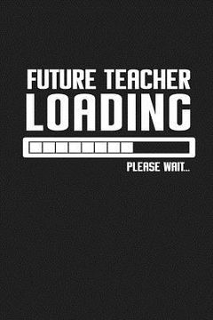 portada Future Teacher Loading Please Wait...: Funny Teacher Gifts (en Inglés)