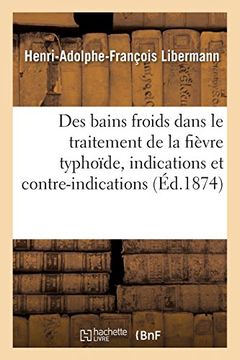 portada De la Valeur des Bains Froids Dans le Traitement de la Fièvre Typhoïde (Sciences) (en Francés)