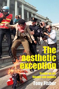 portada The Aesthetic Exception: Essays on Art, Theatre, and Politics (in English)