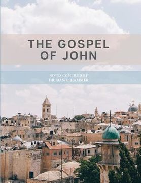 portada The Gospel of John: Notes Complied by Dr. Dan C. Hammer (en Inglés)