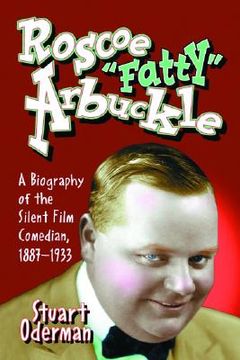 portada roscoe "fatty" arbuckle: a biography of the silent film comedian, 1887-1933 (en Inglés)