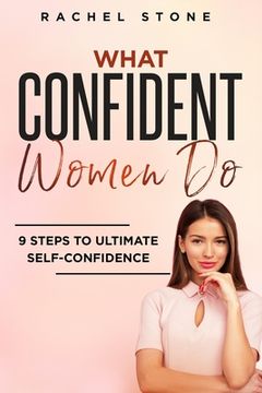 portada What Confident Women do: Gain Ultimate Confidence by Improving Your Body Language and Leadership Skills. Develop Power of Mind to Speak to Others. With Anybody. (The Rachel Stone Collection) (en Inglés)