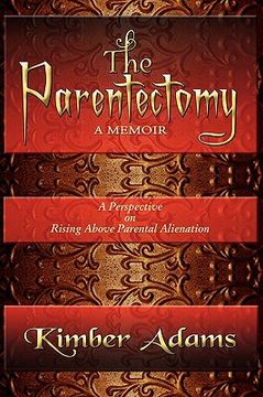 portada the parentectomy a memoir: a perspective on rising above parental alienation