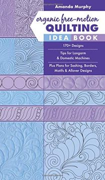 portada Organic Free-Motion Quilting Idea Book: 170+ Designs; Tips for Longarm & Domestic Machines; Plus Plans for Sashing, Borders, Motifs & Allover Designs (in English)