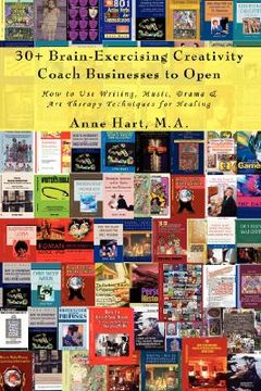 portada 30+ brain-exercising creativity coach businesses to open: how to use writing, music, drama & art therapy techniques for healing (en Inglés)