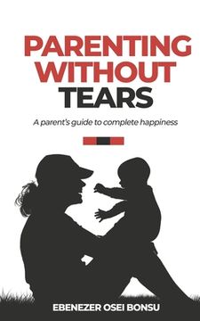 portada Parenting without tears a parent's guide to complete happiness (en Inglés)