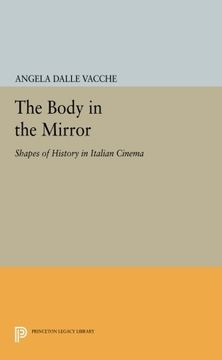 portada The Body in the Mirror: Shapes of History in Italian Cinema (Princeton Legacy Library) (en Inglés)