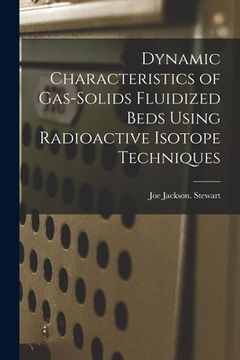 portada Dynamic Characteristics of Gas-solids Fluidized Beds Using Radioactive Isotope Techniques (en Inglés)