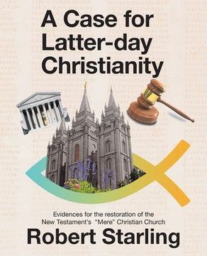 portada A Case for Latter-Day Christianity: Evidences for the Restoration of the New Testament's "Mere" Christian Church (en Inglés)