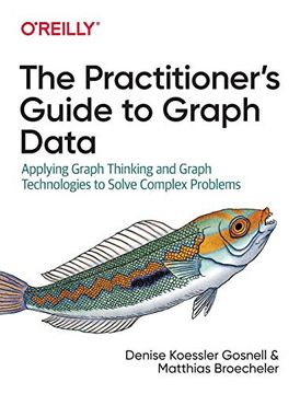 portada The Practitioner's Guide to Graph Data: Applying Graph Thinking and Graph Technologies to Solve Complex Problems (en Inglés)