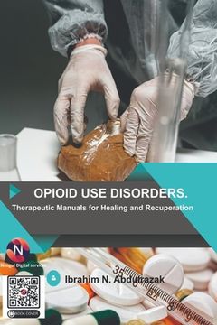 portada Opioid Use Disorders: Therapeutic Manuals for Healing and Recuperation (en Inglés)
