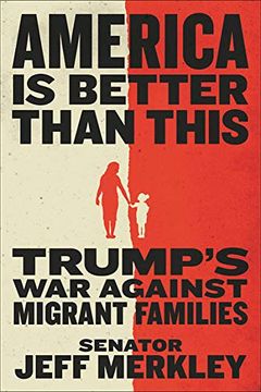 portada America is Better Than This: Trump's war Against Migrant Families (en Inglés)
