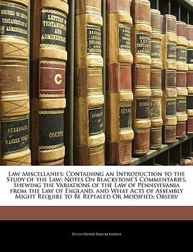 portada law miscellanies: containing an introduction to the study of the law: notes on blackstone's commentaries, shewing the variations of the (en Inglés)