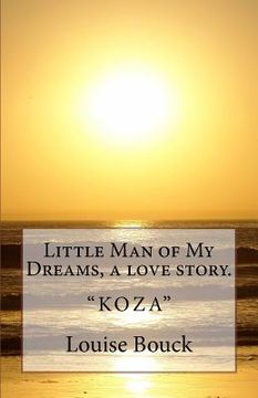 portada Little Man of My Dreams, a love story.: "Koza" (en Inglés)