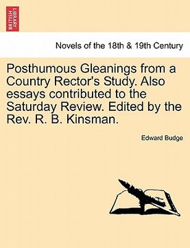 portada posthumous gleanings from a country rector's study. also essays contributed to the saturday review. edited by the rev. r. b. kinsman. (en Inglés)