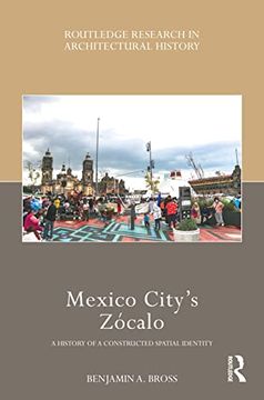 portada Mexico City’S Zócalo: A History of a Constructed Spatial Identity (Routledge Research in Architectural History) (in English)