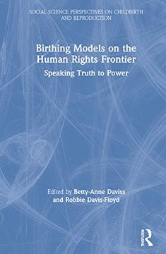 portada Birthing Models on the Human Rights Frontier: Speaking Truth to Power (Social Science Perspectives on Childbirth and Reproduction) (en Inglés)