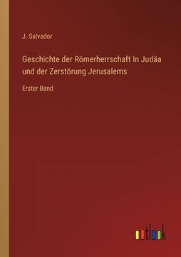 portada Geschichte der Römerherrschaft In Judäa und der Zerstörung Jerusalems: Erster Band (en Alemán)
