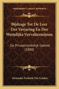 portada Bijdrage Tot De Leer Der Verjaring En Der Wettelijke Vervaltermijnen: Op Privaatrechtelijk Gebied (1880)