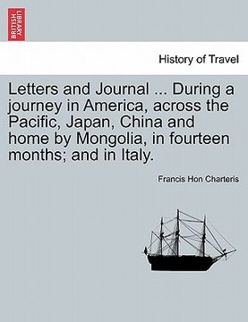 portada letters and journal ... during a journey in america, across the pacific, japan, china and home by mongolia, in fourteen months; and in italy. (en Inglés)