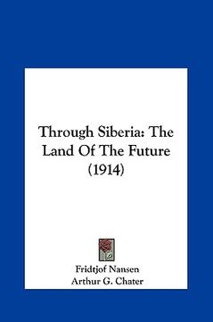 portada through siberia: the land of the future (1914) (in English)