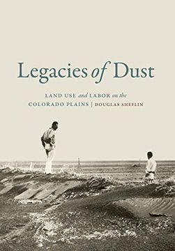 portada Legacies of Dust: Land use and Labor on the Colorado Plains (en Inglés)