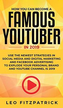 portada How you can Become a Famous Youtuber in 2019: Use the Newest Strategies in Social Media and Digital Marketing and Facebook Advertising to Explode Your Personal Brand and Youtube Channel is 2019 (en Inglés)