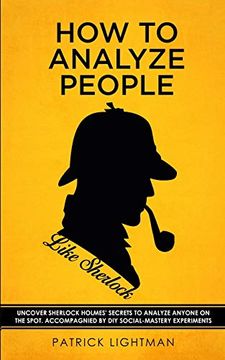 portada How to Analyze People Like Sherlock: Uncover Sherlock Holmes' Secrets to Analyze Anyone on the Spot. Accompanied by diy Social-Mastery Experiments. (en Inglés)