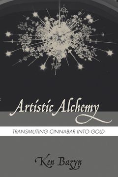 portada Artistic Alchemy: Transmuting Cinnabar Into Gold (in English)