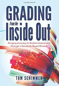 portada Grading From the Inside Out: Bringing Accuracy to Student Assessment Through a Standards-Based Mindset (How to Give Students Full Credit for Their Knowledge) (en Inglés)