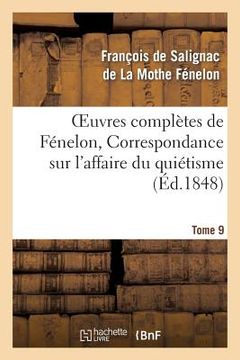 portada Oeuvres Complètes de Fénelon, Tome 9 Correspondance Sur l'Affaire Du Quiétisme