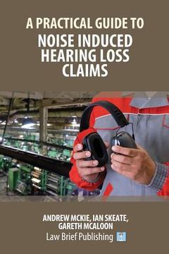portada A Practical Guide to Noise Induced Hearing Loss Claims (en Inglés)
