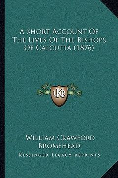 portada a short account of the lives of the bishops of calcutta (187a short account of the lives of the bishops of calcutta (1876) 6) (en Inglés)