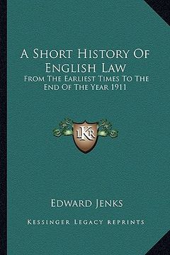 portada a short history of english law: from the earliest times to the end of the year 1911 (en Inglés)