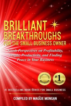 portada Brilliant Breakthroughs for the Small Business Owner: Fresh Perspectives on Profitability, People, Productivity, and Finding Peace in Your Business (en Inglés)