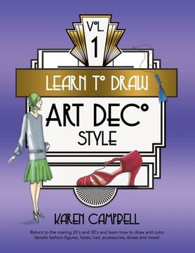 portada Learn to Draw art Deco Style Vol. 1: Return to the Roaring 20'S and 30'S and Learn how to Draw and Color Female Fashion Figures, Faces, Hair, Accessories, Shoes and More! (en Inglés)