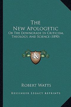 portada the new apologetic: or the downgrade in criticism, theology, and science (1890) (en Inglés)